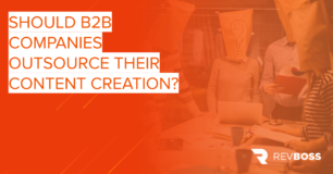 Should B2B Companies Outsource Their Content Creation?