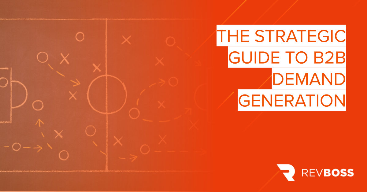 The Strategic Guide To B2B Demand Generation | RevBoss