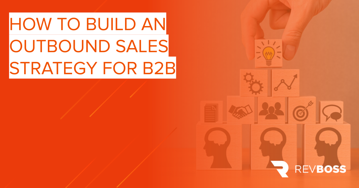 How To Build An Outbound Sales Strategy For B2B | RevBoss