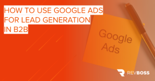 How to Use Google Ads for Lead Generation in B2B
