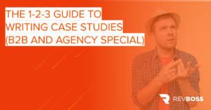 The 1-2-3 Guide to Writing Case Studies (B2B and Agency Special)