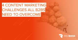 4 Content Marketing Challenges All B2Bs Need to Overcome