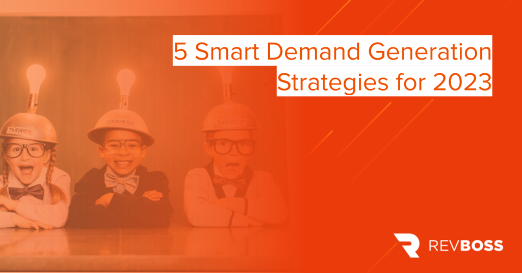 5 Smart Demand Generation Strategies for 2023