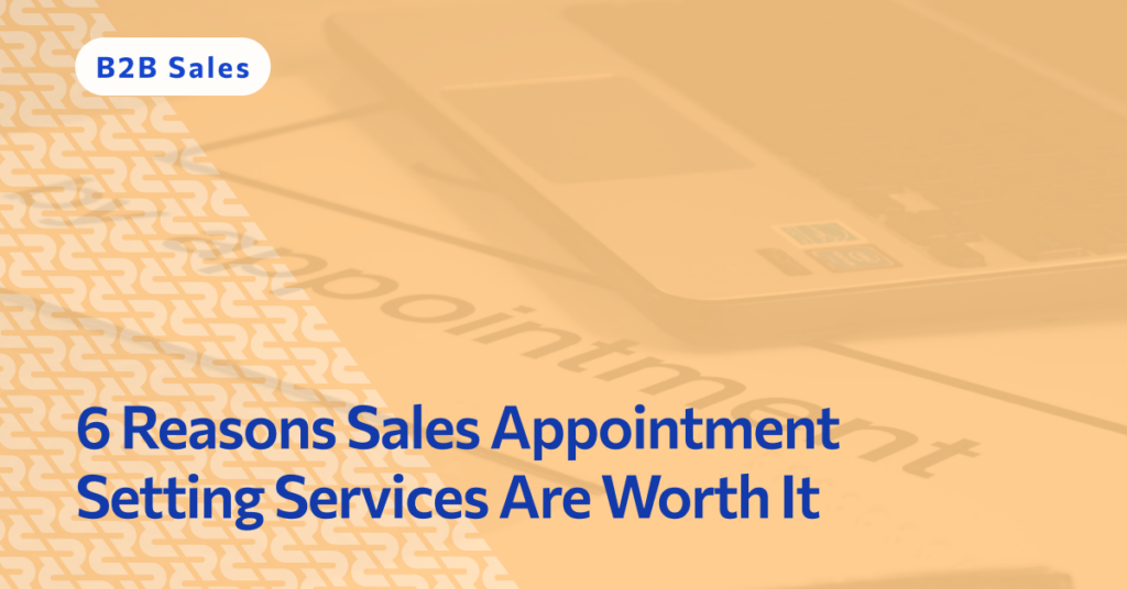 6 Reasons Sales Appointment Setting Services Are Worth It