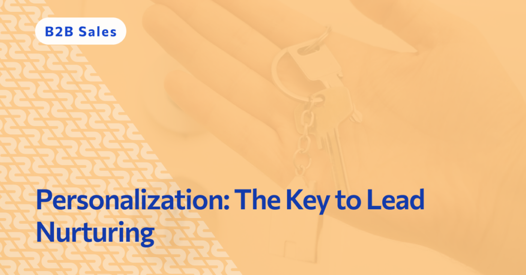 Personalization: The Key to Lead Nurturing