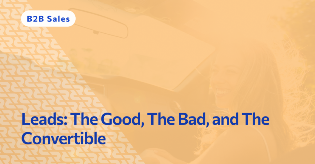 Leads: The Good, The Bad, and The Convertible