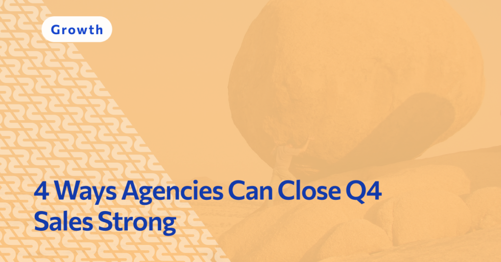 4 Ways Agencies Can Close Q4 Sales Strong