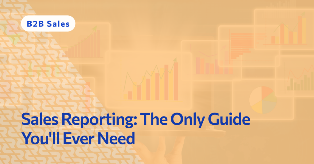 Sales Reporting: The Only Guide You'll Ever Need