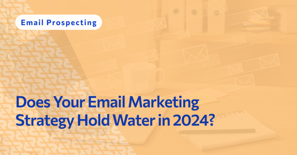 Does Your Email Marketing Strategy Hold Water in 2024?